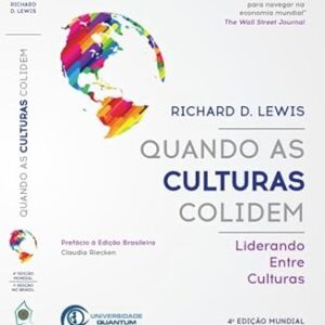 Quando as Culturas Colidem, Liderando Entre Culturas - Richard D. Lewis