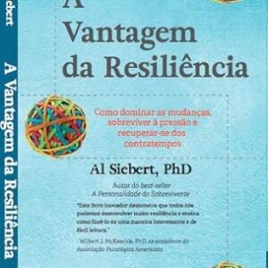 A Vantagem da Resiliência – Como dominar as mudanças, sobreviver à pressão e recuperar-se dos contratempos