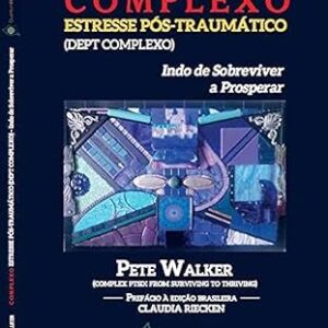 Complexo Estresse Pós-traumático – DEPT Complexo – Indo de Sobreviver a Prosperar