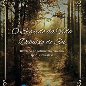 O Segredo da Vida Debaixo do Sol.